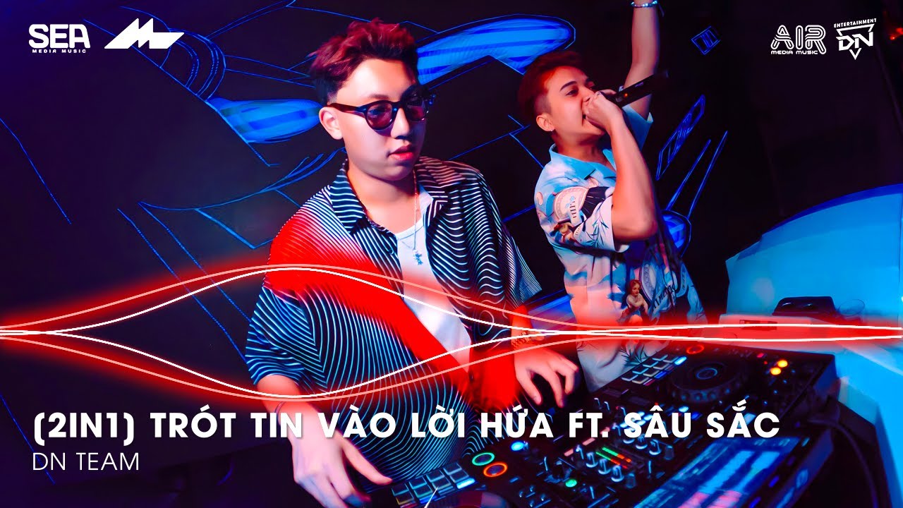 Mashup 2 in 1- Trót Tin Vào Lời Hứa ft. Sâu Sắc Remix TikTok - Giờ Anh Chẳng Muốn Yêu Lần Nữa Remix