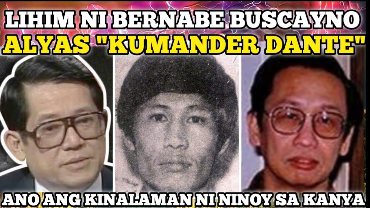 ANG LIHIM NI BERNABE BUSCAYNO ALYAS KUMANDER DANTE ANO ANG KINALAMAN NI NINOY SA KANYA