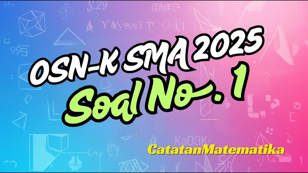 Pembahasan Soal OSN-K SMA 2025 No. 1 - Olimpiade Matematika SMA Tingkat Kabupaten-Kota