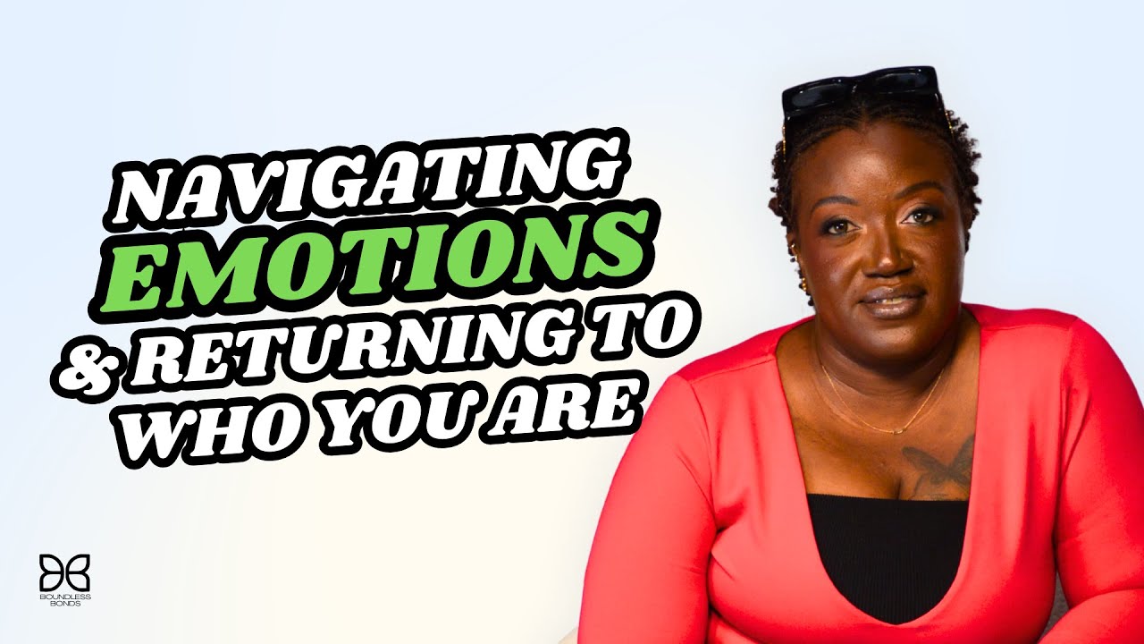 Navigating Emotions And Returning To Who You Are