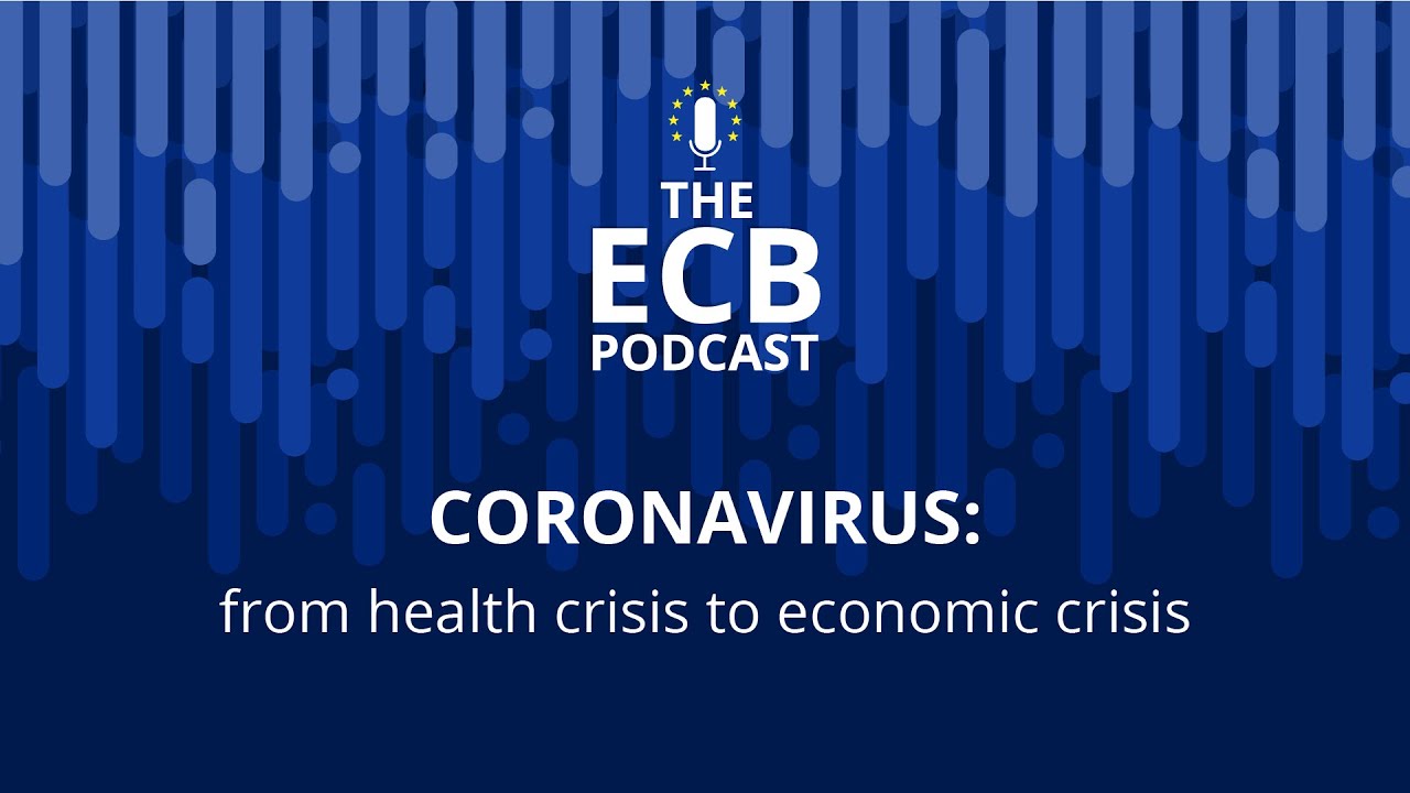 The ECB Podcast - Coronavirus: from health crisis to economic crisis