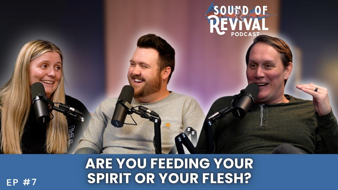 Are You Feeding Your Spirit or Your Flesh? | Sound Of Revival Podcast
