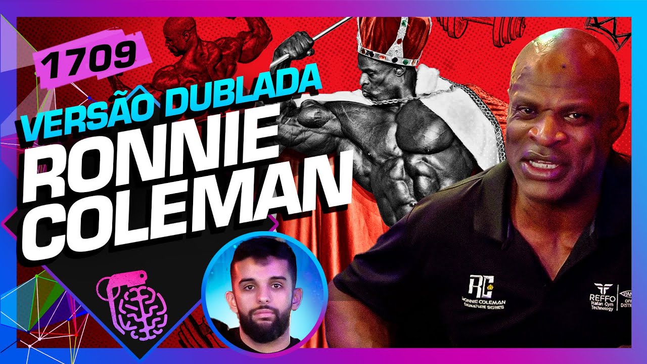 [PT-BR] RONNIE COLEMAN (+ IGORFINA)- Inteligência Ltda. Podcast #1709