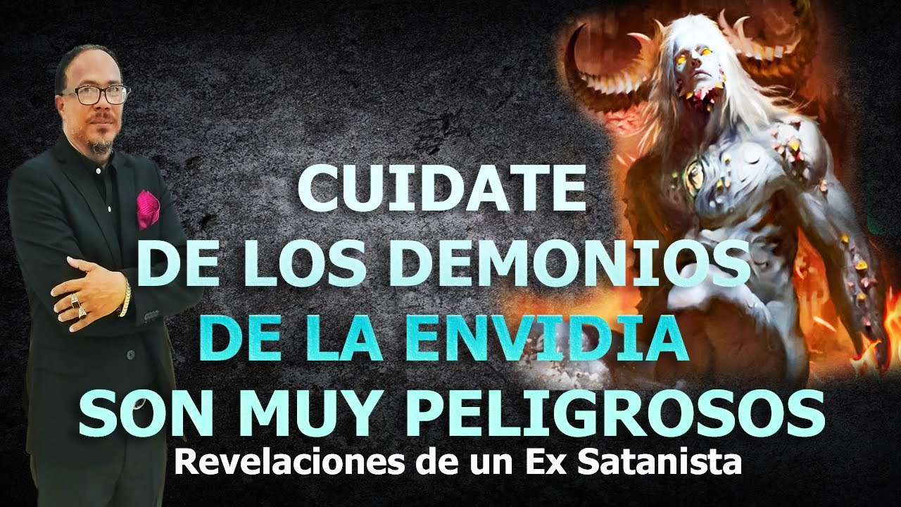 CUIDATE DE LOS DEMONIOS DE LA ENVIDIA SON MUY PELIGROSOS -  REVELACIONES DE UN EX SATANISTA