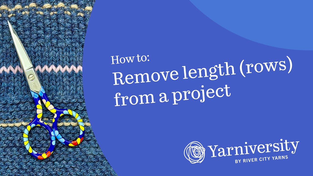 How To Remove Rows from a Knitted Project