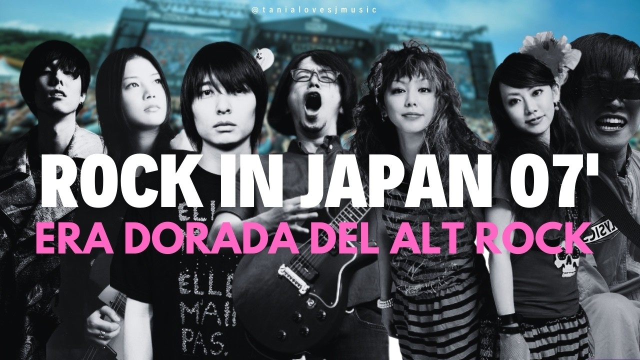 ¿Por qué ROCK IN JAPAN 2007 fue LA MEJOR edición del FESTIVAL?