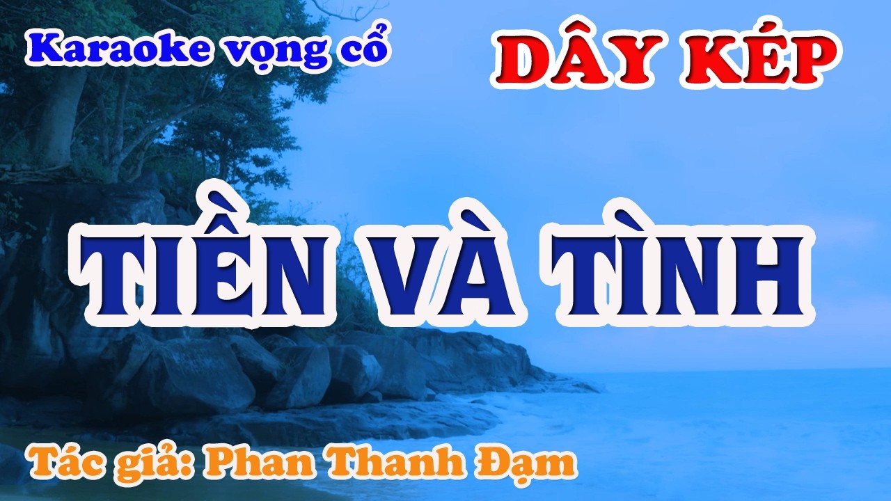 Tiền Và Tình  - Karaoke Vọng cổ Dây Kép - Tác giả: Phan Thanh Đạm