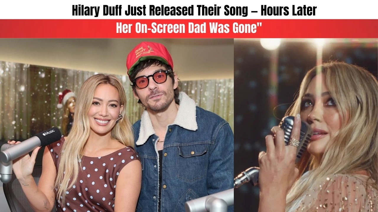 Hilary Duff Just Released Their Song — Hours Later, Her On-Screen Dad Was Gone