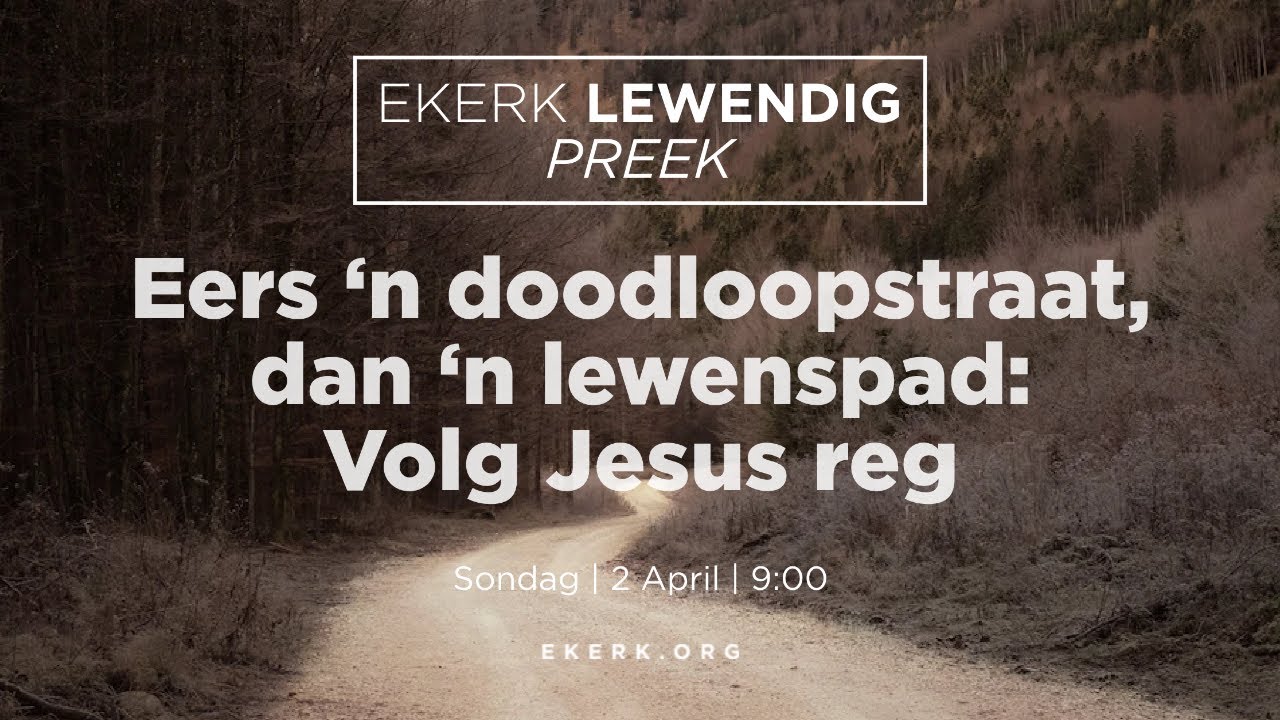 Eers ‘n doodloopstraat, dan ‘n lewenspad: Volg Jesus reg [2 April 2023]