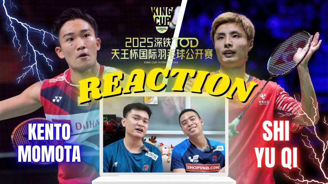 (REACTION) KENTO MOMOTA vs SHI YU QI - TRẬN ĐẤU THẾ KỶ tại giải cầu lông KING CUP 2025