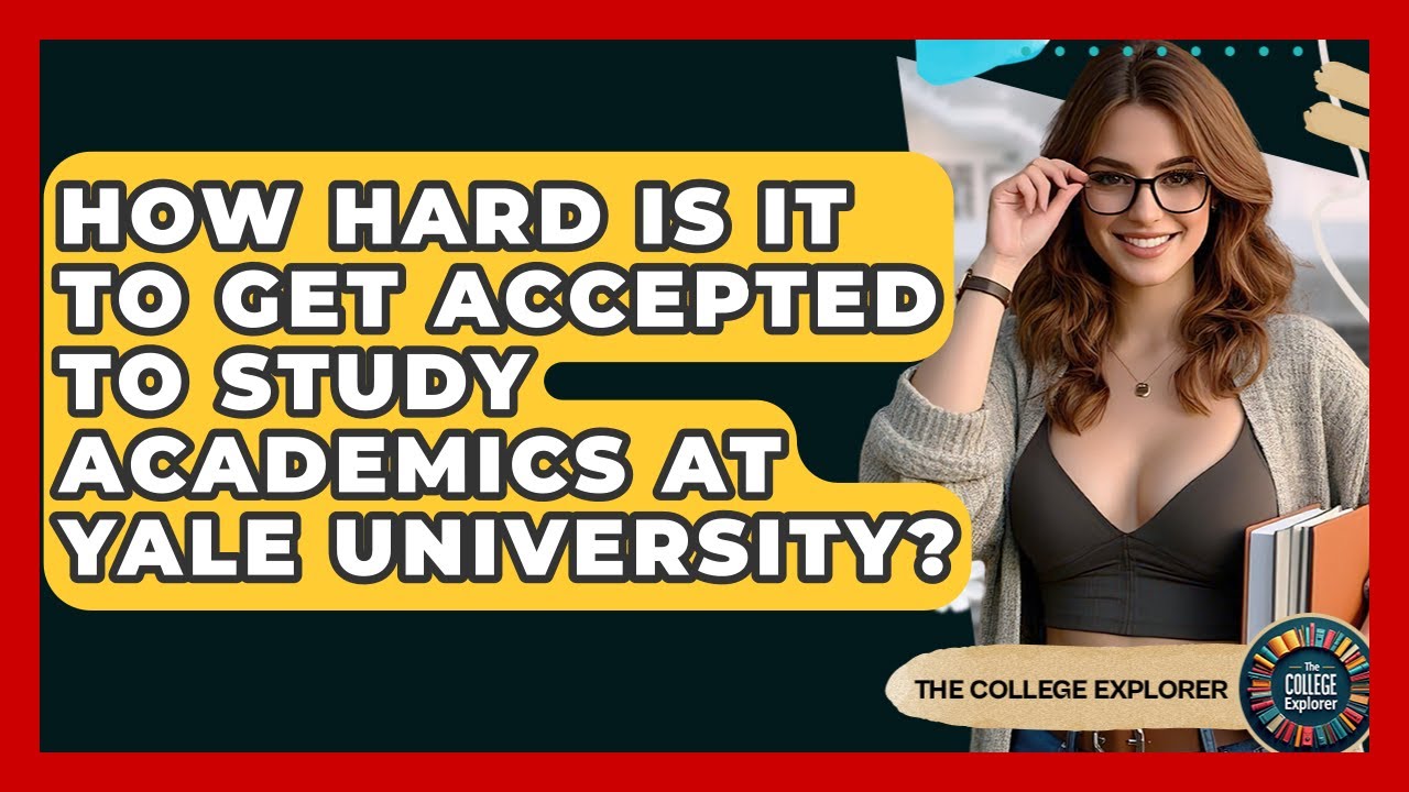 How Hard Is It To Get Accepted To Study Academics At Yale University? - The College Explorer