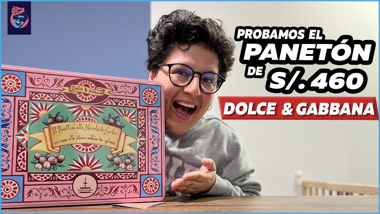 PROBAMOS EL PANETÓN DE DOLCE & GABBANA - Ariana Bolo Arce