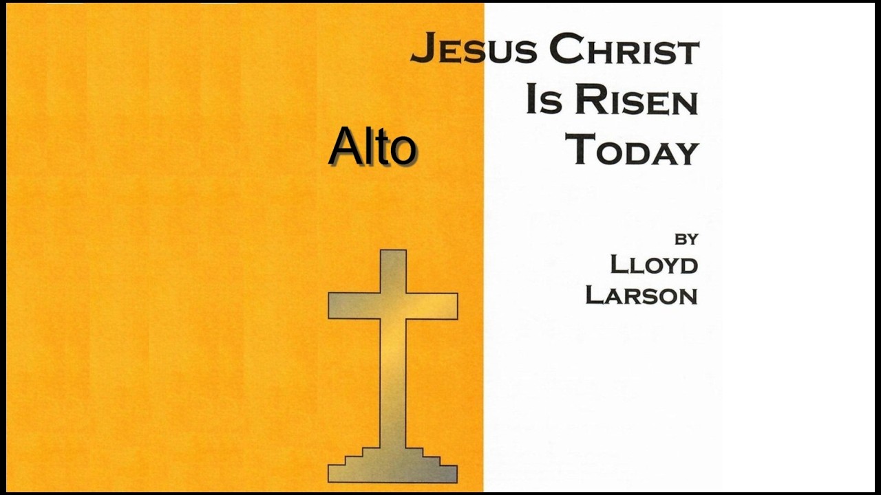 Jesus Christ Is Risen Today - by Lloyd Larson - Alto