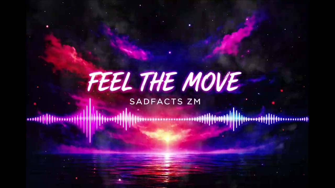 Sadfacts ZM – Feel The Move (Visualizer)