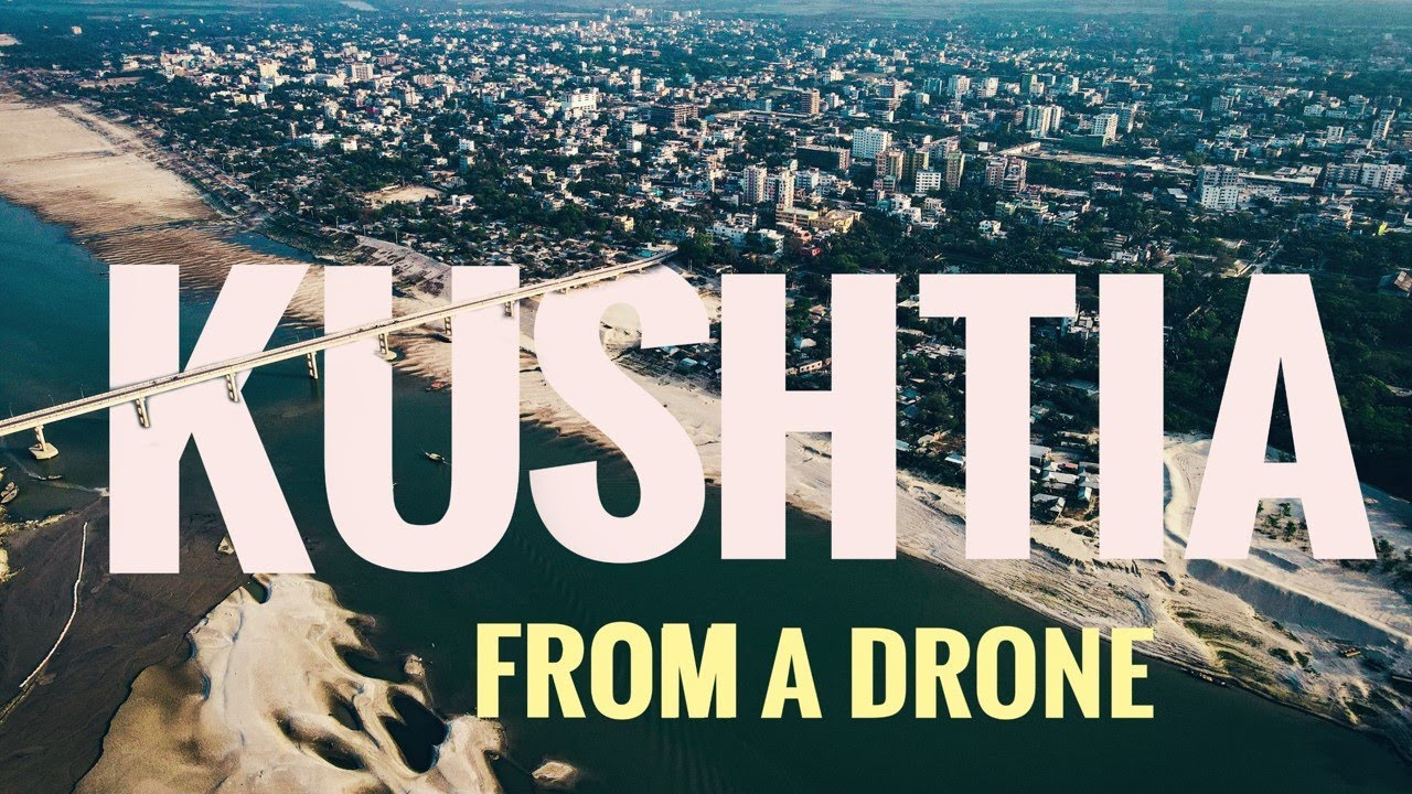 A Drone Film on Kushtia | Kushtia Birds Eye View | Kushtia City