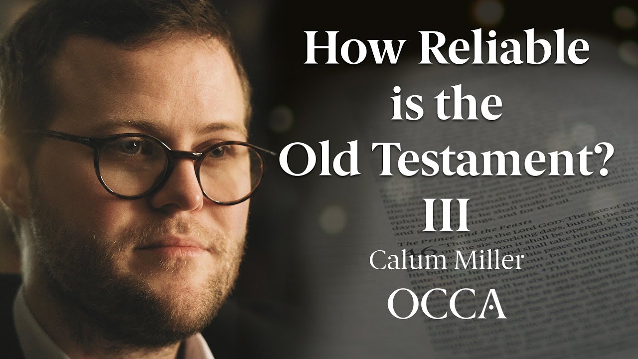 How Reliable is the Old Testament? (Part 3) - Calum Miller