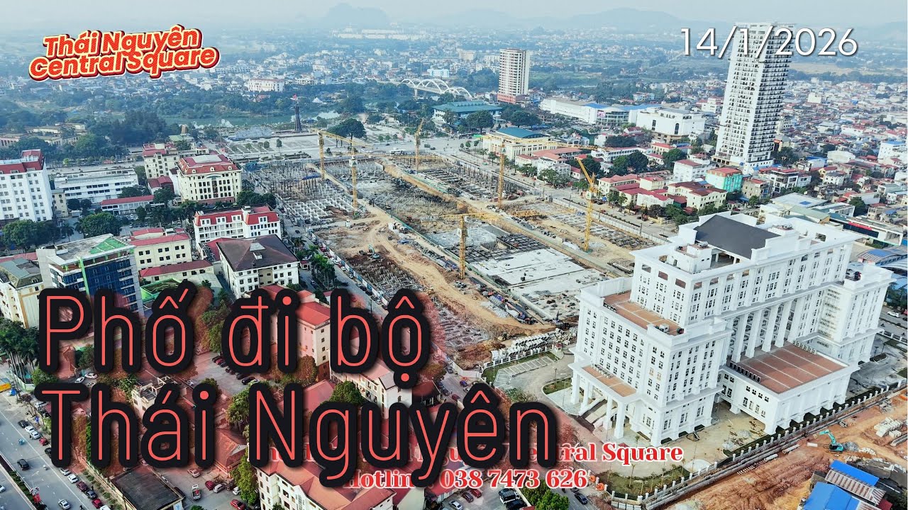Thái Nguyên Central Square | Phố đi bộ thành phố Thái Nguyên | cập nhật tiến độ xây dựng T1/2026