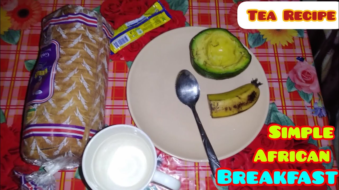 SIMPLE AFRICAN BREAKFAST : Tea, Bread, Avocado & Banana ( Tea Recipe)