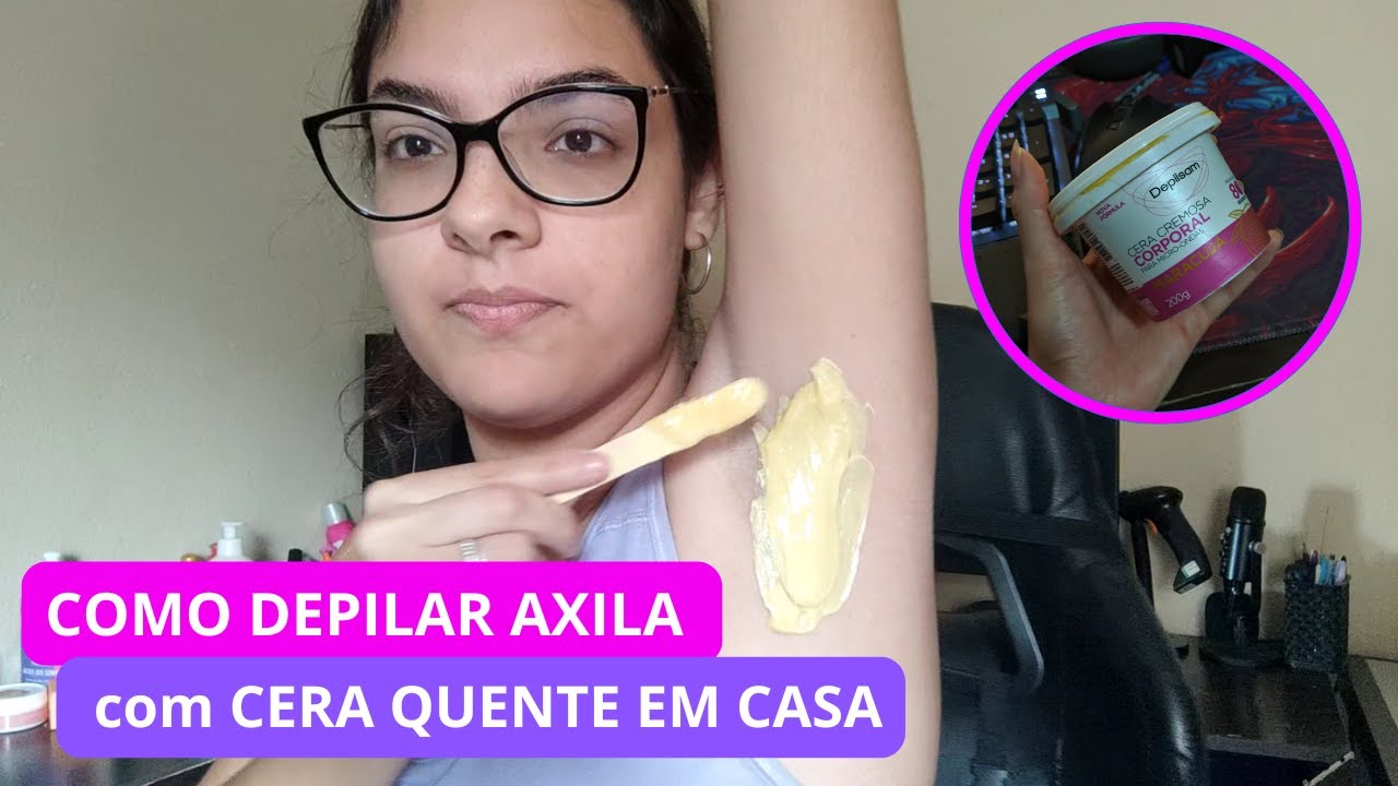 COMO DEPILAR AS AXILAS COM CERA QUENTE EM CASA