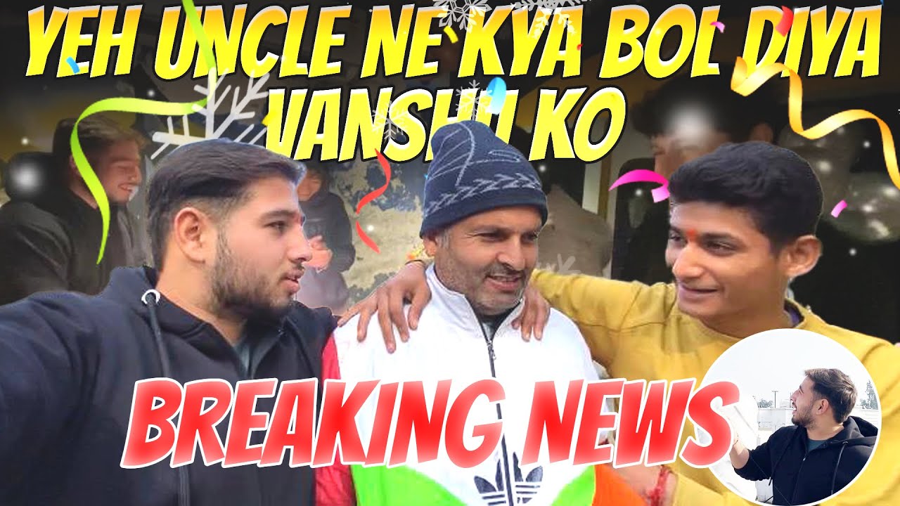 Yeh uncle ne kya Bol diya Vanshu ko ?