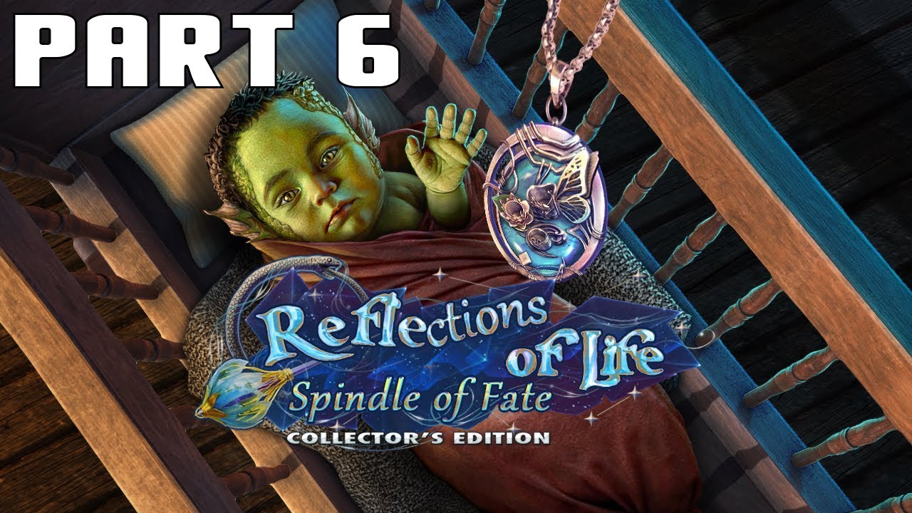 Reflections of Life: Spindle of Fate Collector's Edition - Part 6