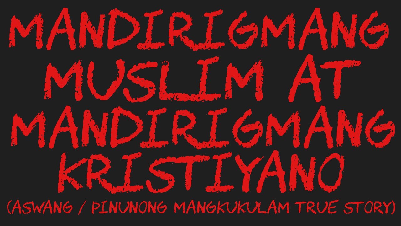 MANDIRIGMANG MUSLIM AT MANDIRIGMANG KRISTIYANO (Aswang / Pinunong Mangkukulam True Story)