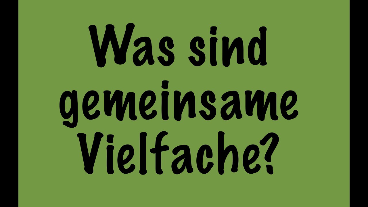 Was sind gemeinsame Vielfache?