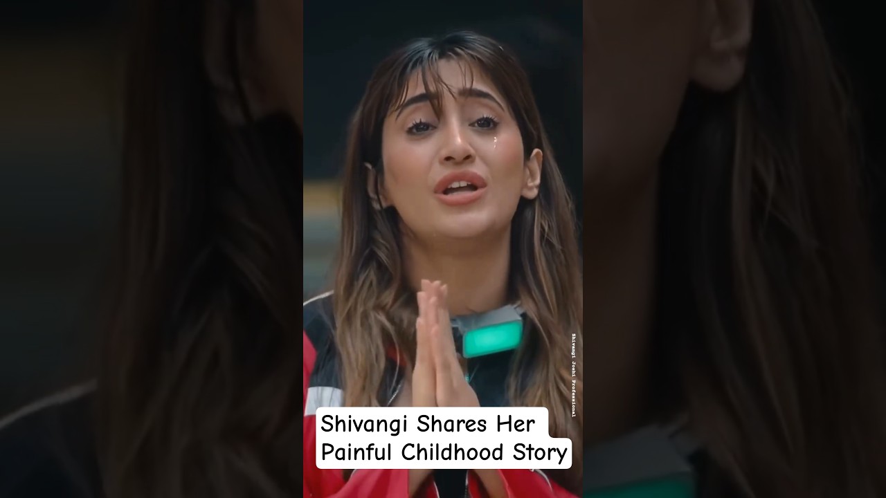 Shivangi Joshi Shares Her Painful Childhood Story | A Message Every Parent Must Hear #shivangijoshi