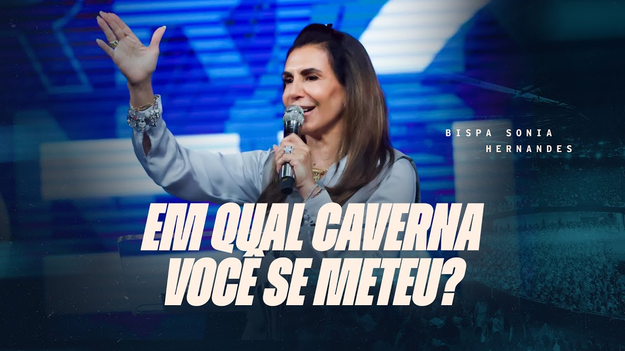 EM QUAL CAVERNA VOCÊ SE METEU? || BISPA SONIA HERNANDES