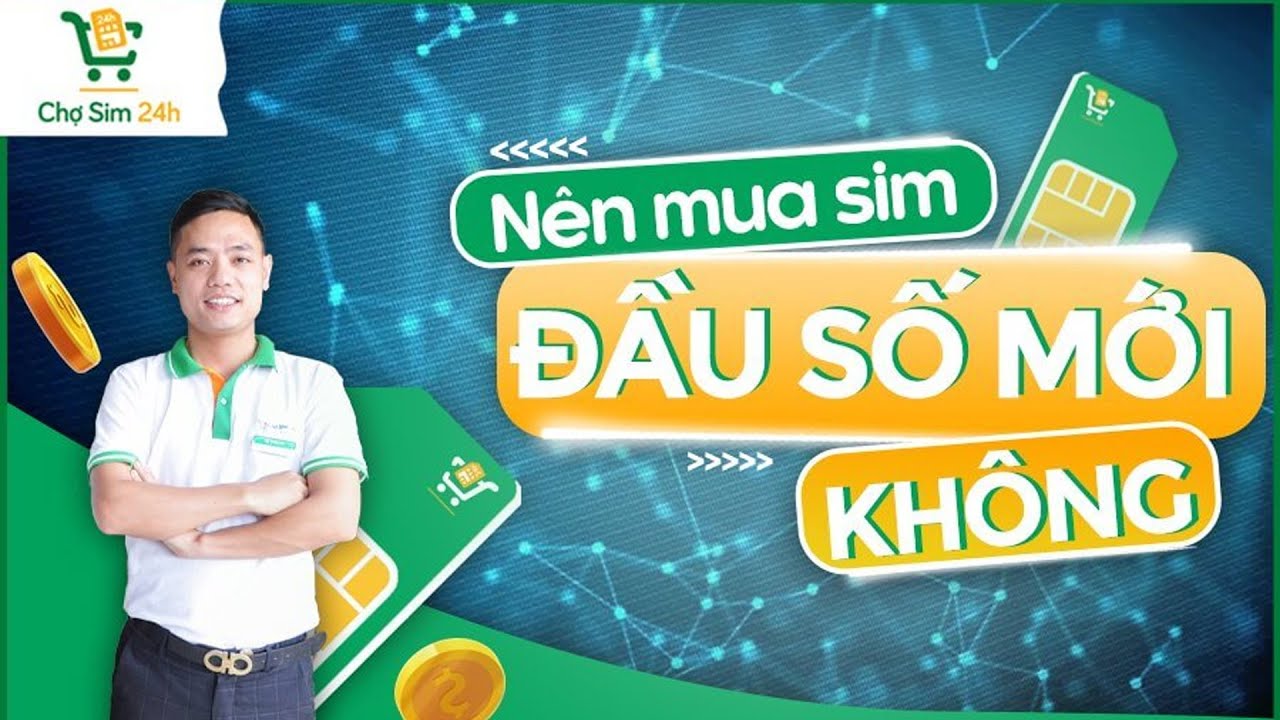 Chợ sim 24h| Giải Đáp Câu Hỏi “Có Nên Mua Sim Đầu Số Mới Hay Không?”