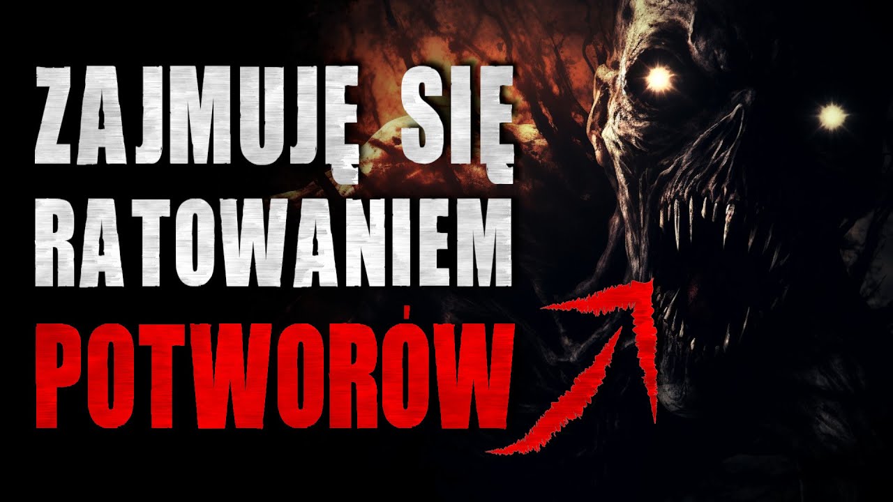 Zajmuję się ratowaniem potworów - Reddit CreepyPasta [Lektor PL]