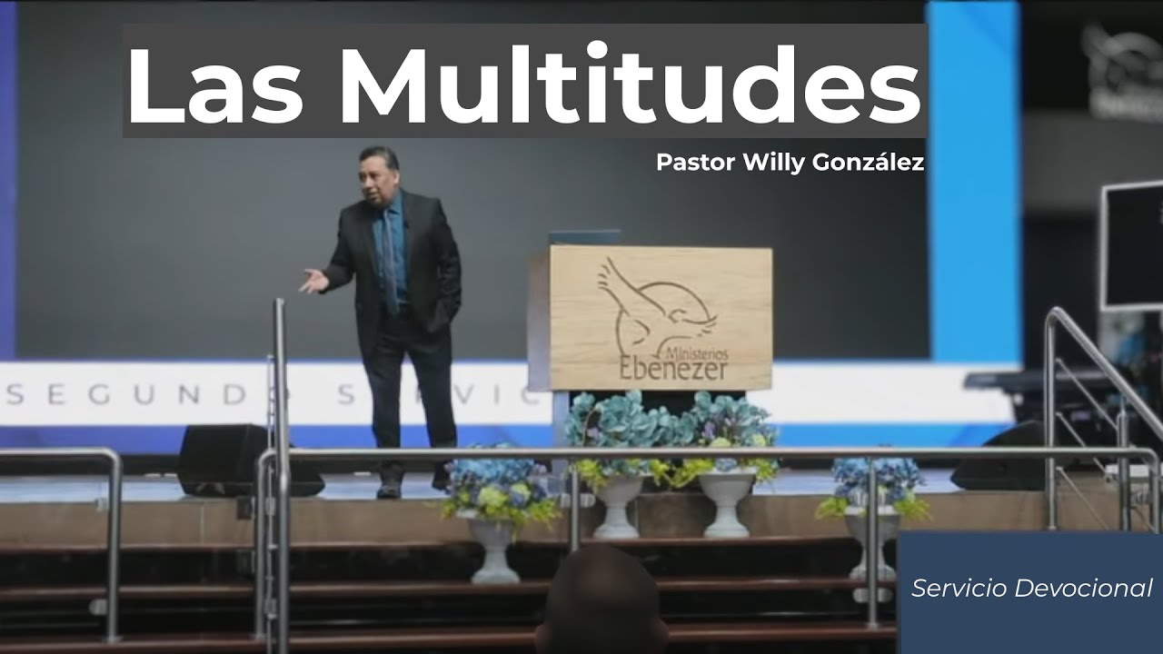 Las Multitudes | Pastor Willy González | Segundo Servicio Devocional