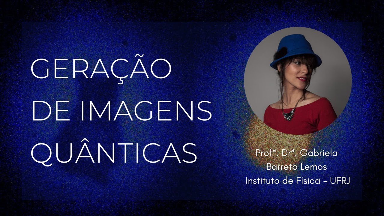 Geração quântica de imagens - Profª. Drª. Gabriela Barreto Lemos, UFRJ