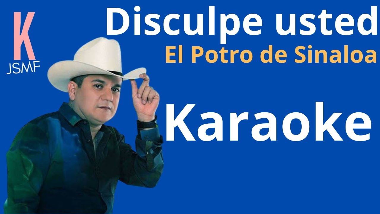 Disculpe usted - El Potro de Sinaloa - Karaoke