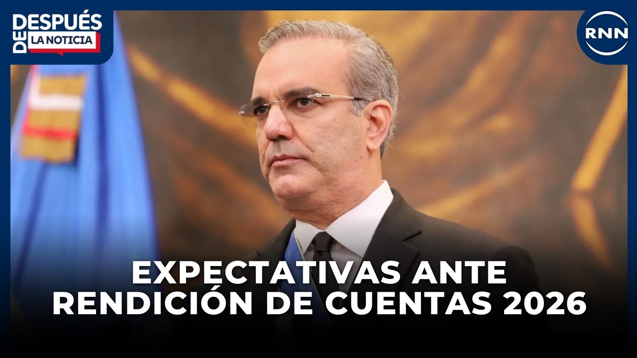 Expectativas ante Rendición de Cuentas del presidente Abinader en 2026 | DESPUÉS DE LA NOTICIA