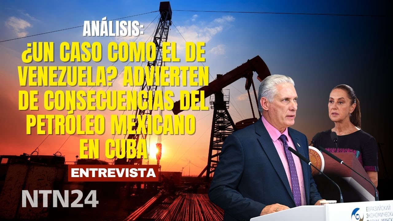 ¿Cuáles son las consecuencias de la dependencia de Cuba del petróleo de México? Analista responde