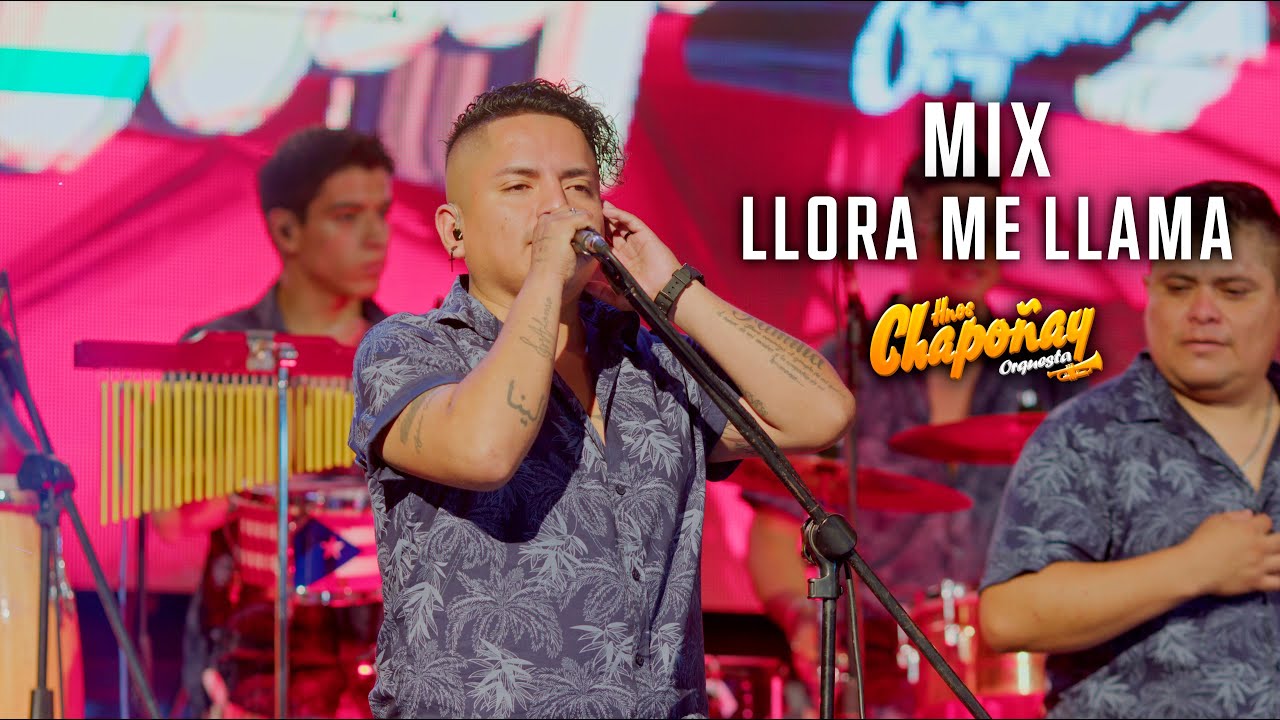 MIX LLORA ME LLAMA - HNOS CHAPOÑAY