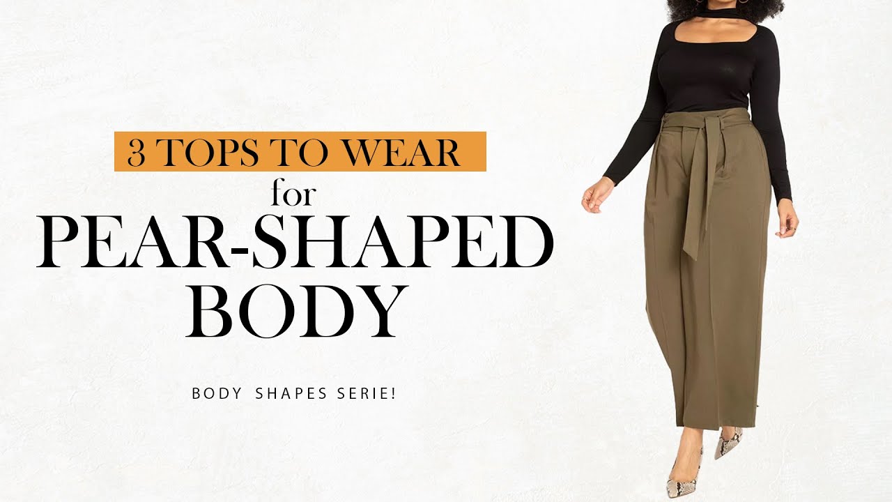 3 Tops to Wear for Pear-Shaped Body