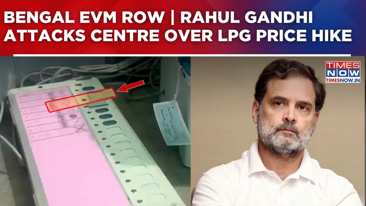 Bengal EVM Row: Suvendu To Visit Counting Centre | Rahul Gandhi Attacks Centre Over LPG Price Hike