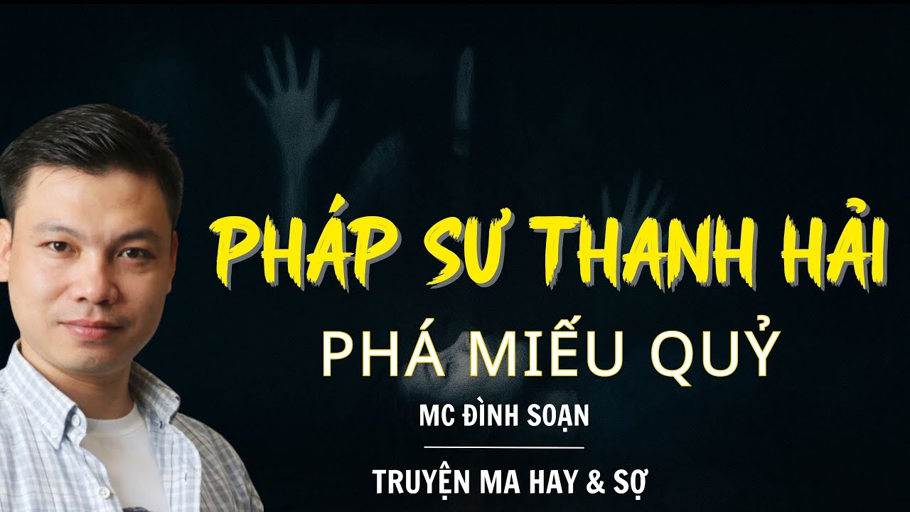 RADIO CHUYỆN MA : PHÁP SƯ THANH HẢI PHÁ MIẾU QUỶ  | CHUYỆN MA MC ĐÌNH SOẠN KỂ.