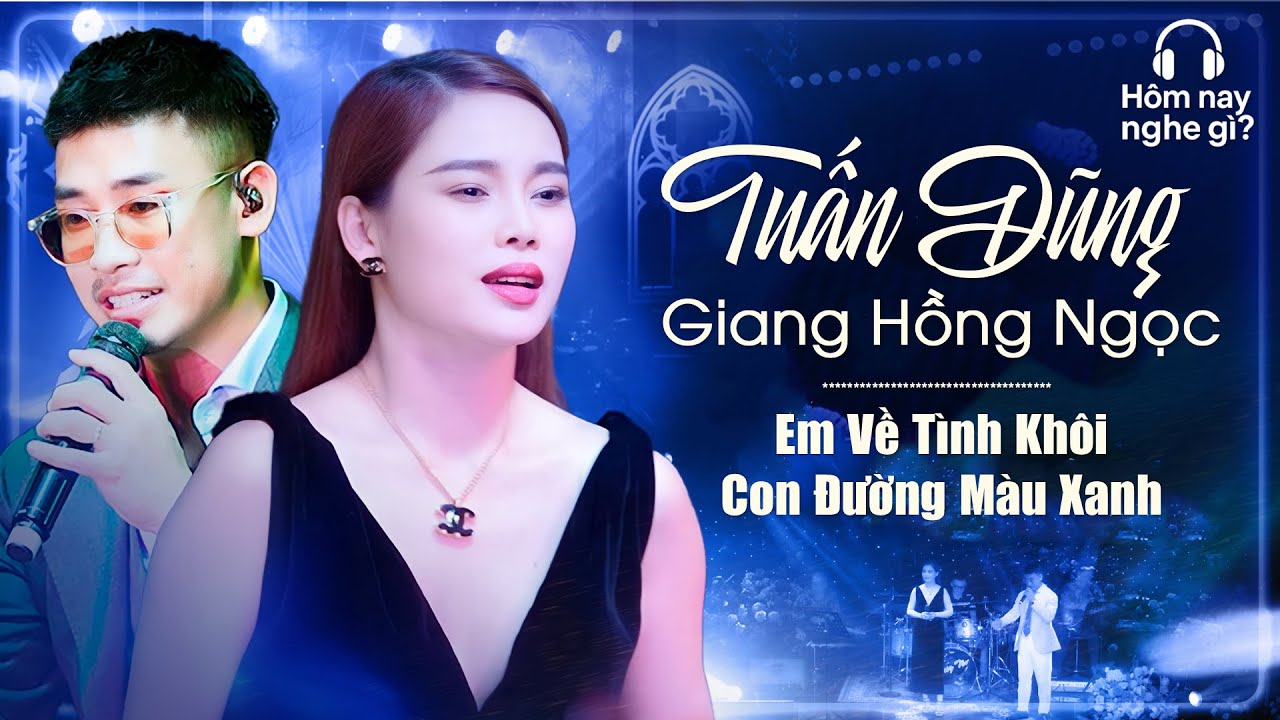 Con Đường M&agrave;u Xanh & Em Về Tinh Kh&ocirc;i - Nguyễn Đ&igrave;nh Tuấn Dũng & Giang Hồng Ngọc | H&ocirc;m nay nghe g&igrave;?