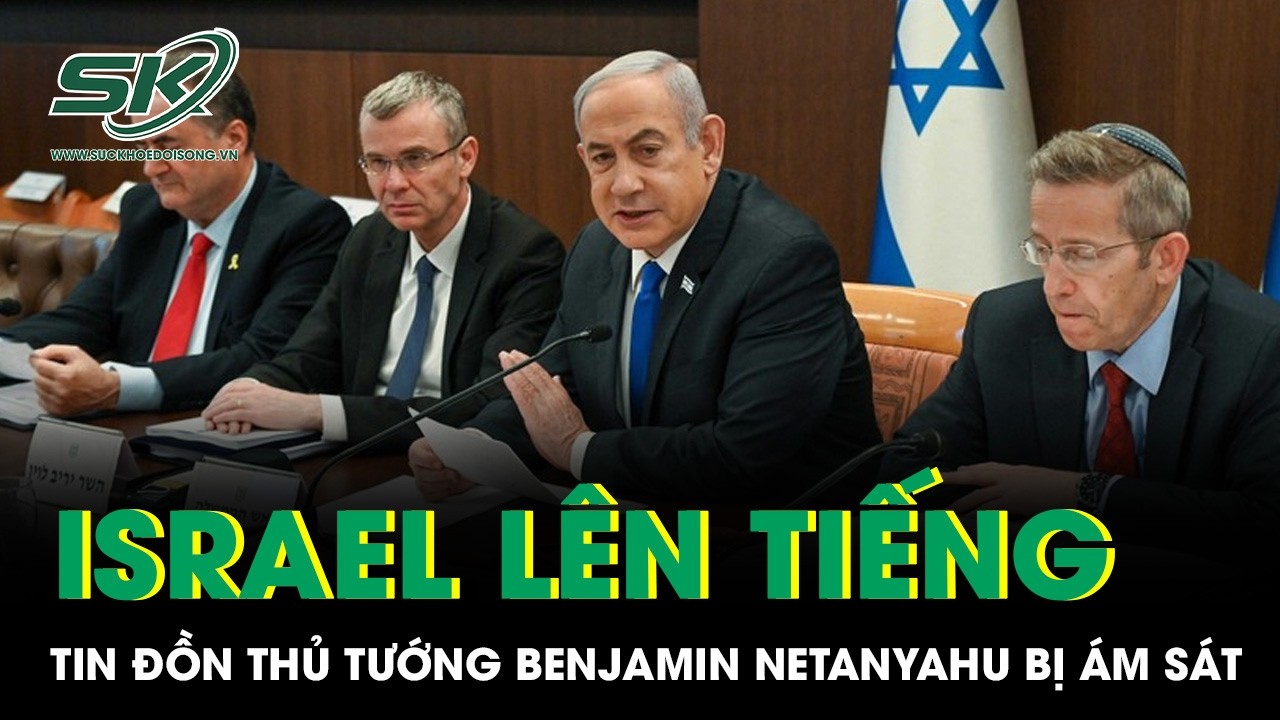 Tin đồn Thủ tướng Benjamin Netanyahu bị ám sát gây xôn xao, Israel lập tức lên tiếng