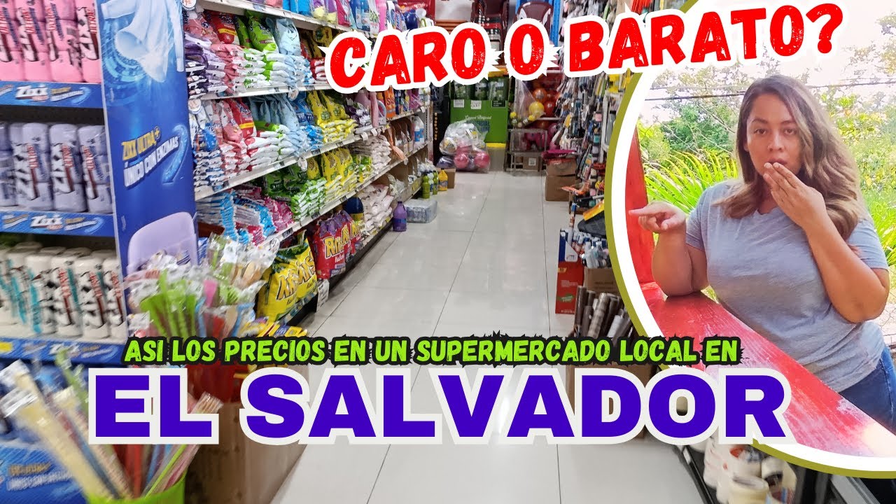 CARO O BARATO? PRECIOS EN UN SUPERMERCADO LOCAL EN EL SALVADOR