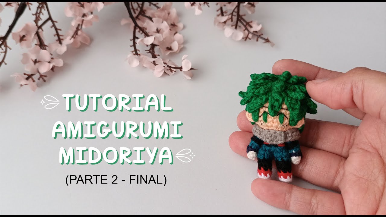 🥦Tutorial Midoriya Amigurumi - PARTE 2 (FINAL)💚