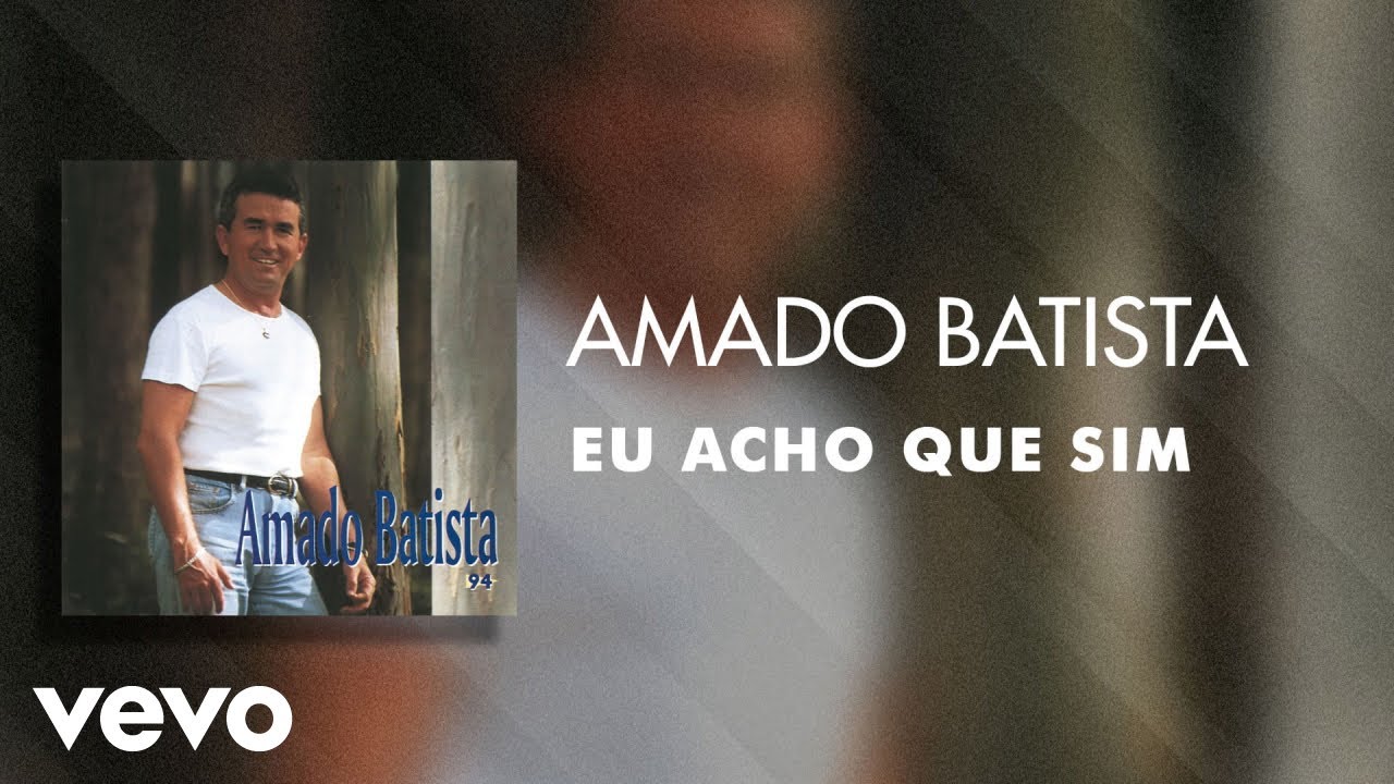 Amado Batista - Eu Acho Que Sim (&Aacute;udio Oficial)