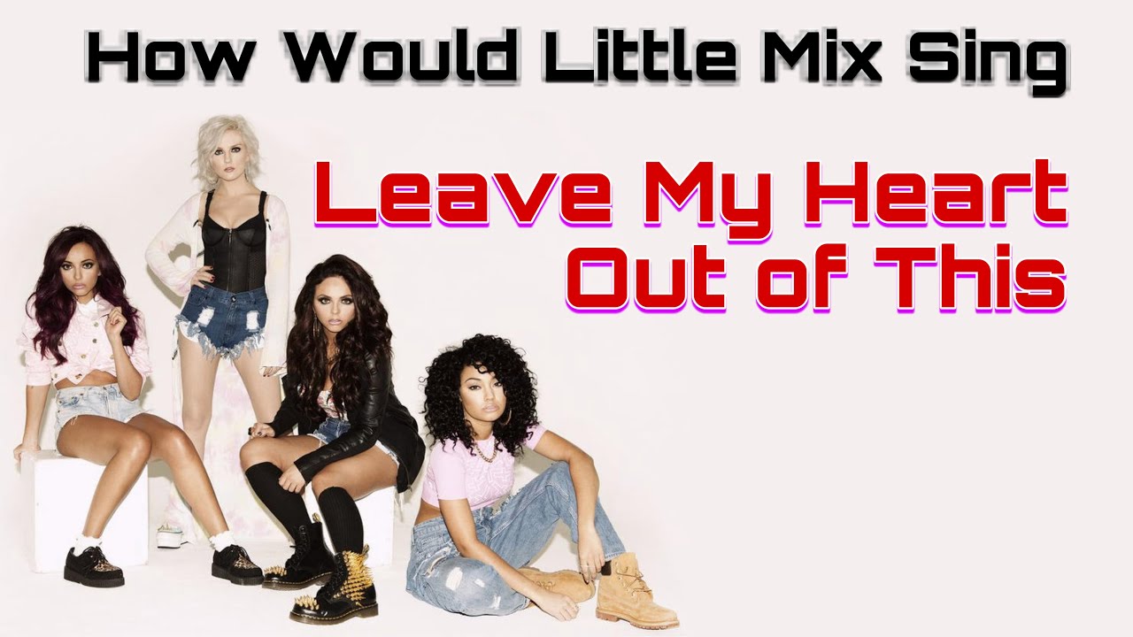 How Would Little Mix Sing Leave My Heart Out of This by Fifth Harmony