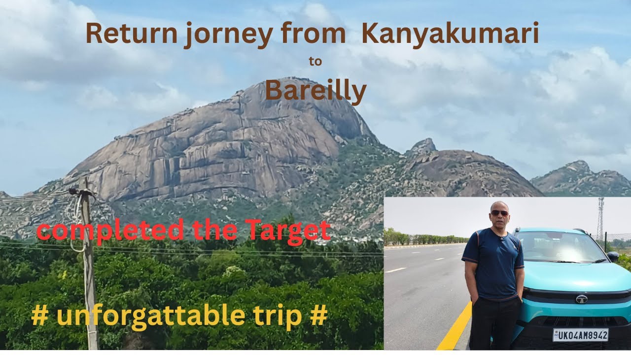 Return journey  from Kanyakumari to Bareilly  by road covering around 3000 kms.