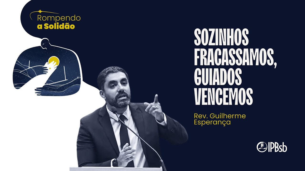 Sozinhos fracassamos, guiados venceremos – Rev. Guilherme Esperança