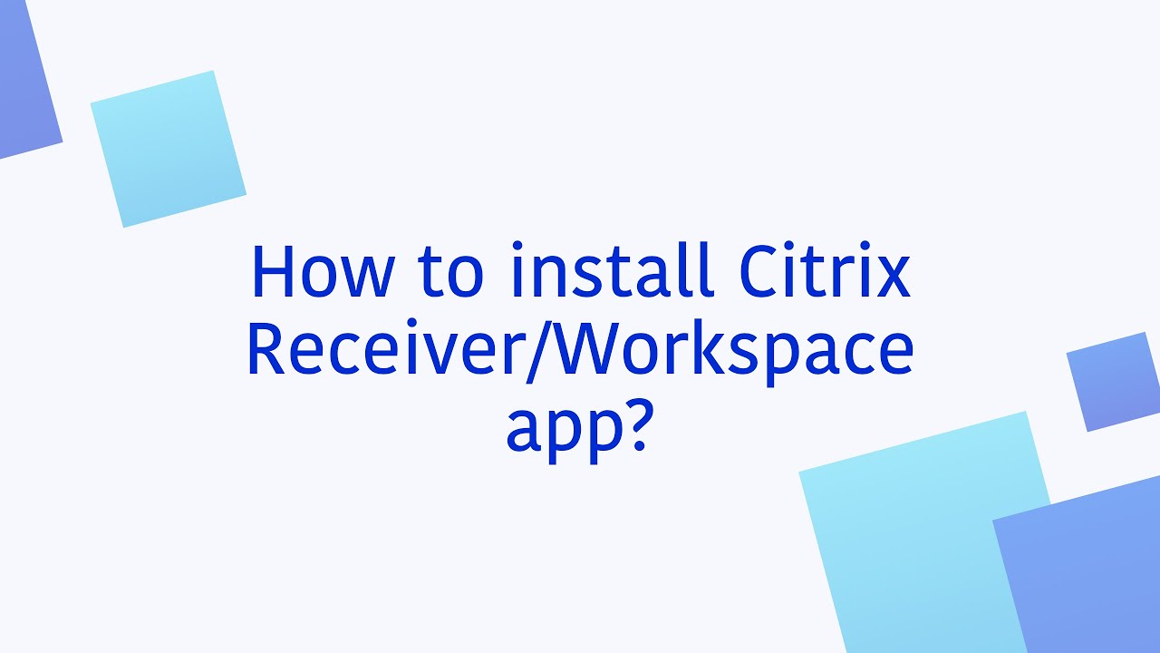 How to install Citrix Receiver/Workspace app?