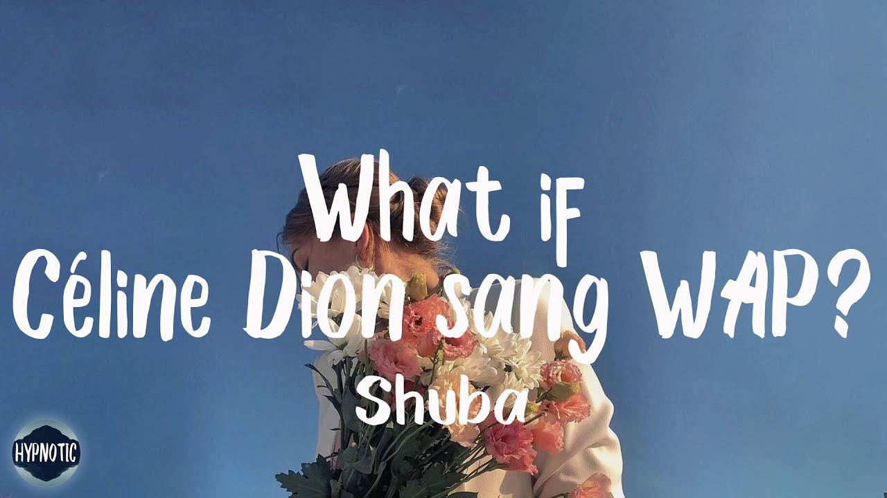 Shuba - What if Céline Dion sang WAP? (Lyrics) | I’m talking WAP, WAP, WAP [tiktok song]